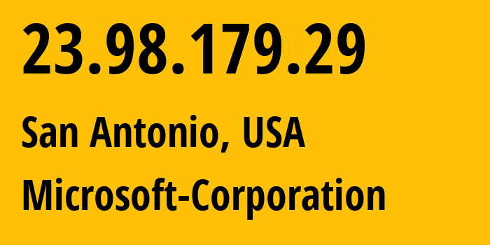 IP-адрес 23.98.179.29 (Сан-Антонио, Техас, США) определить местоположение, координаты на карте, ISP провайдер AS8075 Microsoft-Corporation // кто провайдер айпи-адреса 23.98.179.29