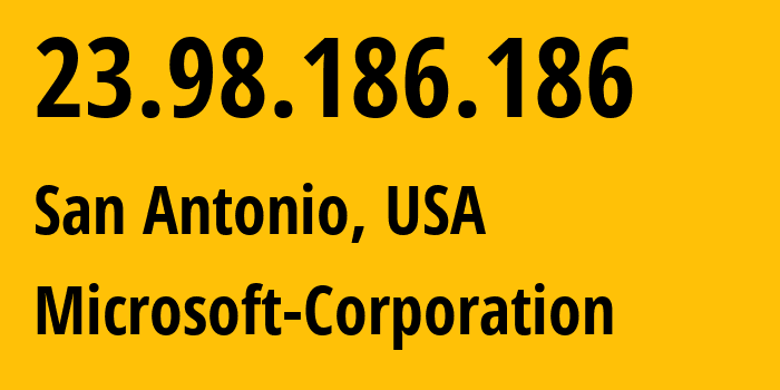 IP-адрес 23.98.186.186 (Сан-Антонио, Техас, США) определить местоположение, координаты на карте, ISP провайдер AS8075 Microsoft-Corporation // кто провайдер айпи-адреса 23.98.186.186