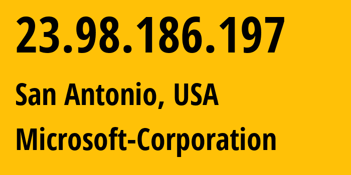 IP-адрес 23.98.186.197 (Сан-Антонио, Техас, США) определить местоположение, координаты на карте, ISP провайдер AS8075 Microsoft-Corporation // кто провайдер айпи-адреса 23.98.186.197