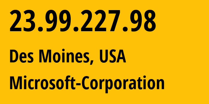 IP address 23.99.227.98 (Des Moines, Iowa, USA) get location, coordinates on map, ISP provider AS8075 Microsoft-Corporation // who is provider of ip address 23.99.227.98, whose IP address