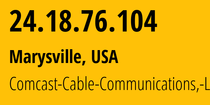 IP-адрес 24.18.76.104 (Marysville, Вашингтон, США) определить местоположение, координаты на карте, ISP провайдер AS7922 Comcast-Cable-Communications,-LLC // кто провайдер айпи-адреса 24.18.76.104