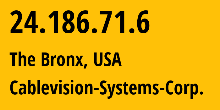 IP address 24.186.71.6 (The Bronx, New York, USA) get location, coordinates on map, ISP provider AS6128 Cablevision-Systems-Corp. // who is provider of ip address 24.186.71.6, whose IP address