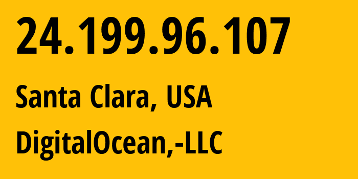 IP address 24.199.96.107 (Santa Clara, California, USA) get location, coordinates on map, ISP provider AS14061 DigitalOcean,-LLC // who is provider of ip address 24.199.96.107, whose IP address