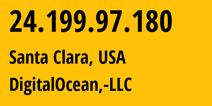 IP address 24.199.97.180 (Santa Clara, California, USA) get location, coordinates on map, ISP provider AS14061 DigitalOcean,-LLC // who is provider of ip address 24.199.97.180, whose IP address