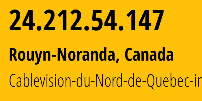 IP address 24.212.54.147 (Rouyn-Noranda, Quebec, Canada) get location, coordinates on map, ISP provider AS35911 Cablevision-du-Nord-de-Quebec-inc // who is provider of ip address 24.212.54.147, whose IP address