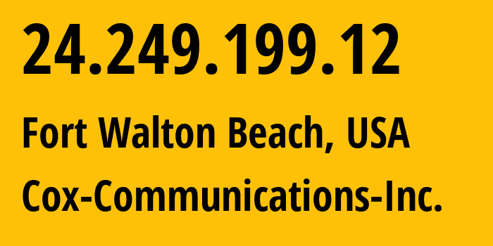 IP address 24.249.199.12 (Fort Walton Beach, Florida, USA) get location, coordinates on map, ISP provider AS22773 Cox-Communications-Inc. // who is provider of ip address 24.249.199.12, whose IP address