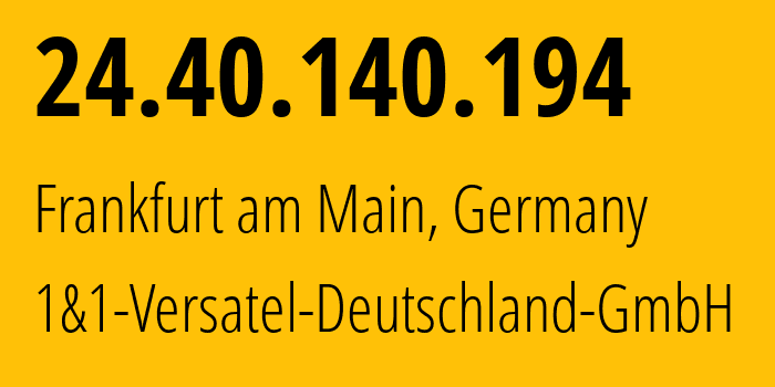 IP address 24.40.140.194 (Frankfurt am Main, Hesse, Germany) get location, coordinates on map, ISP provider AS8881 1&1-Versatel-Deutschland-GmbH // who is provider of ip address 24.40.140.194, whose IP address