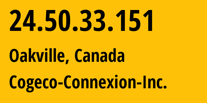 IP-адрес 24.50.33.151 (Оквилл, Онтарио, Канада) определить местоположение, координаты на карте, ISP провайдер AS7992 Cogeco-Connexion-Inc. // кто провайдер айпи-адреса 24.50.33.151