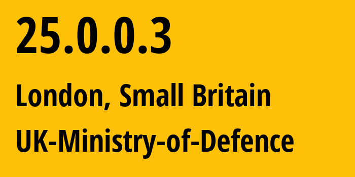 IP address 25.0.0.3 (London, England, Small Britain) get location, coordinates on map, ISP provider AS0 UK-Ministry-of-Defence // who is provider of ip address 25.0.0.3, whose IP address