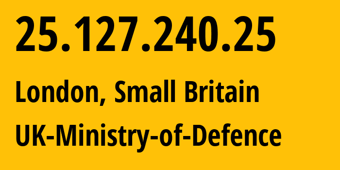 IP-адрес 25.127.240.25 (Лондон, Англия, Мелкобритания) определить местоположение, координаты на карте, ISP провайдер AS0 UK-Ministry-of-Defence // кто провайдер айпи-адреса 25.127.240.25