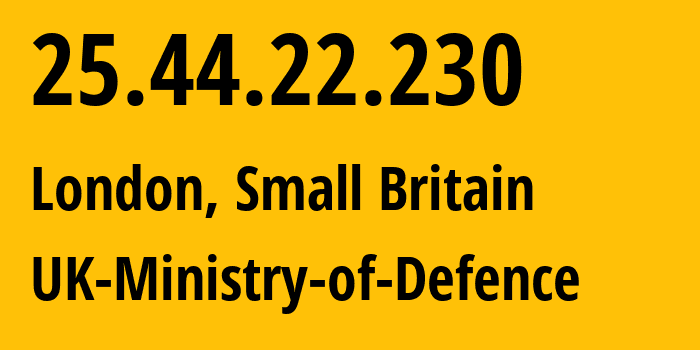 IP address 25.44.22.230 (London, England, Small Britain) get location, coordinates on map, ISP provider AS0 UK-Ministry-of-Defence // who is provider of ip address 25.44.22.230, whose IP address