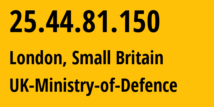 IP address 25.44.81.150 (London, England, Small Britain) get location, coordinates on map, ISP provider AS UK-Ministry-of-Defence // who is provider of ip address 25.44.81.150, whose IP address