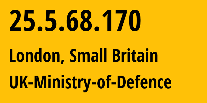 IP address 25.5.68.170 (London, England, Small Britain) get location, coordinates on map, ISP provider AS0 UK-Ministry-of-Defence // who is provider of ip address 25.5.68.170, whose IP address