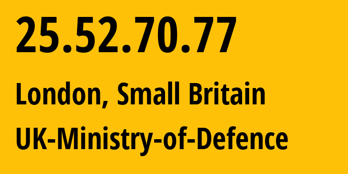 IP-адрес 25.52.70.77 (Лондон, Англия, Мелкобритания) определить местоположение, координаты на карте, ISP провайдер AS0 UK-Ministry-of-Defence // кто провайдер айпи-адреса 25.52.70.77