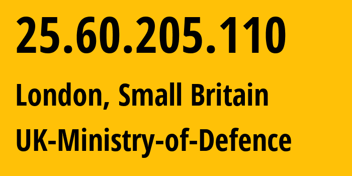 IP address 25.60.205.110 (London, England, Small Britain) get location, coordinates on map, ISP provider AS UK-Ministry-of-Defence // who is provider of ip address 25.60.205.110, whose IP address