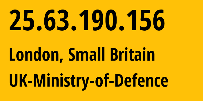 IP address 25.63.190.156 (London, England, Small Britain) get location, coordinates on map, ISP provider AS0 UK-Ministry-of-Defence // who is provider of ip address 25.63.190.156, whose IP address