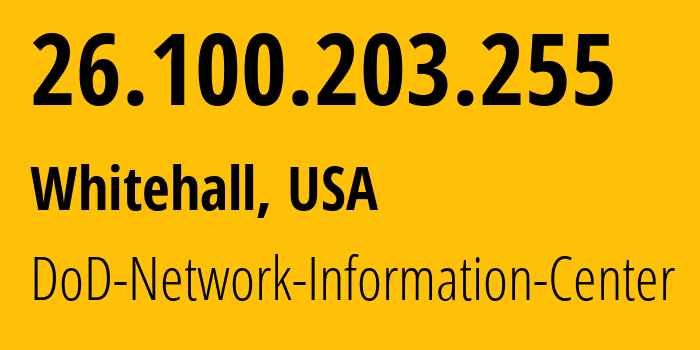 IP address 26.100.203.255 (Whitehall, Ohio, USA) get location, coordinates on map, ISP provider AS749 DoD-Network-Information-Center // who is provider of ip address 26.100.203.255, whose IP address