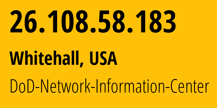 IP address 26.108.58.183 (Whitehall, Ohio, USA) get location, coordinates on map, ISP provider AS749 DoD-Network-Information-Center // who is provider of ip address 26.108.58.183, whose IP address