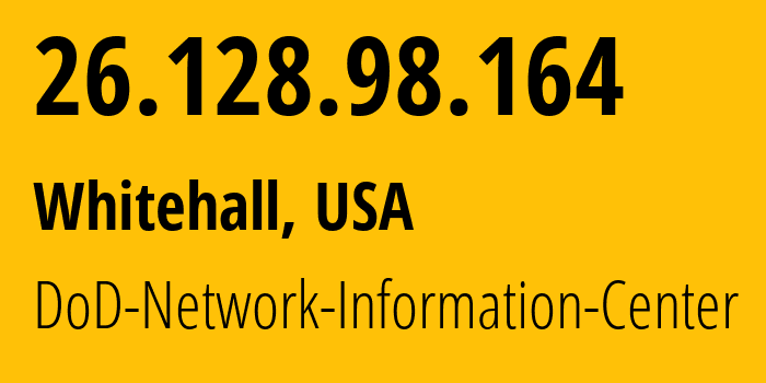 IP address 26.128.98.164 (Whitehall, Ohio, USA) get location, coordinates on map, ISP provider AS749 DoD-Network-Information-Center // who is provider of ip address 26.128.98.164, whose IP address