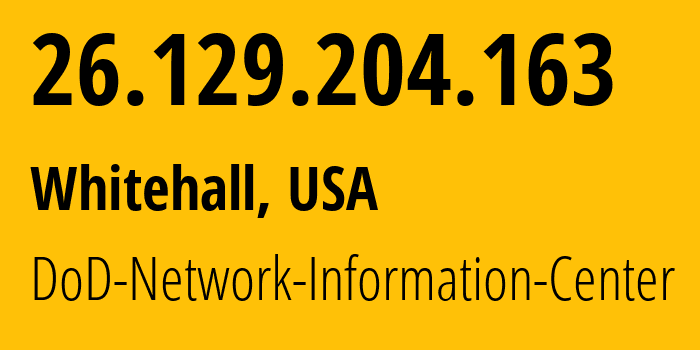 IP-адрес 26.129.204.163 (Whitehall, Огайо, США) определить местоположение, координаты на карте, ISP провайдер AS749 DoD-Network-Information-Center // кто провайдер айпи-адреса 26.129.204.163