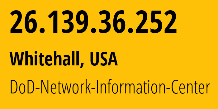 IP address 26.139.36.252 (Whitehall, Ohio, USA) get location, coordinates on map, ISP provider AS749 DoD-Network-Information-Center // who is provider of ip address 26.139.36.252, whose IP address