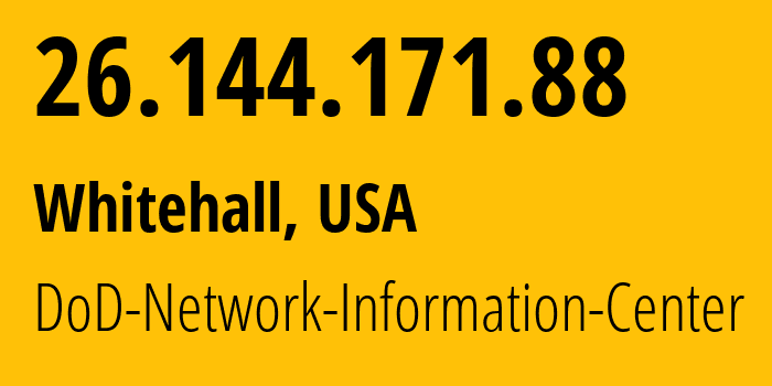 IP address 26.144.171.88 (Whitehall, Ohio, USA) get location, coordinates on map, ISP provider AS749 DoD-Network-Information-Center // who is provider of ip address 26.144.171.88, whose IP address