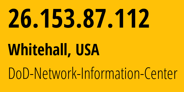 IP address 26.153.87.112 (Whitehall, Ohio, USA) get location, coordinates on map, ISP provider AS749 DoD-Network-Information-Center // who is provider of ip address 26.153.87.112, whose IP address