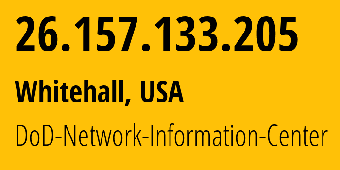 IP address 26.157.133.205 (Whitehall, Ohio, USA) get location, coordinates on map, ISP provider AS749 DoD-Network-Information-Center // who is provider of ip address 26.157.133.205, whose IP address