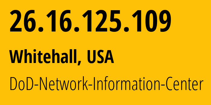 IP address 26.16.125.109 (Whitehall, Ohio, USA) get location, coordinates on map, ISP provider AS749 DoD-Network-Information-Center // who is provider of ip address 26.16.125.109, whose IP address