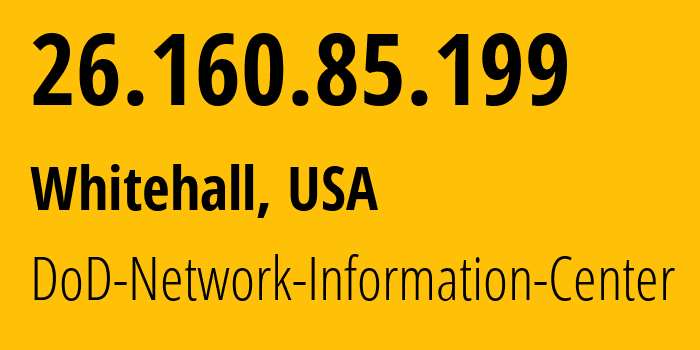 IP address 26.160.85.199 (Whitehall, Ohio, USA) get location, coordinates on map, ISP provider AS749 DoD-Network-Information-Center // who is provider of ip address 26.160.85.199, whose IP address