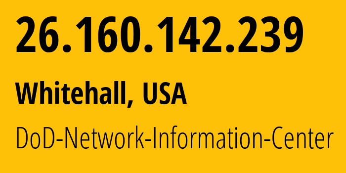 IP-адрес 26.160.142.239 (Whitehall, Огайо, США) определить местоположение, координаты на карте, ISP провайдер AS749 DoD-Network-Information-Center // кто провайдер айпи-адреса 26.160.142.239