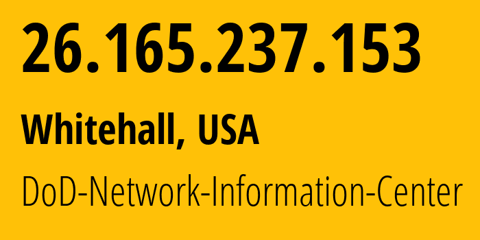 IP address 26.165.237.153 (Whitehall, Ohio, USA) get location, coordinates on map, ISP provider AS749 DoD-Network-Information-Center // who is provider of ip address 26.165.237.153, whose IP address