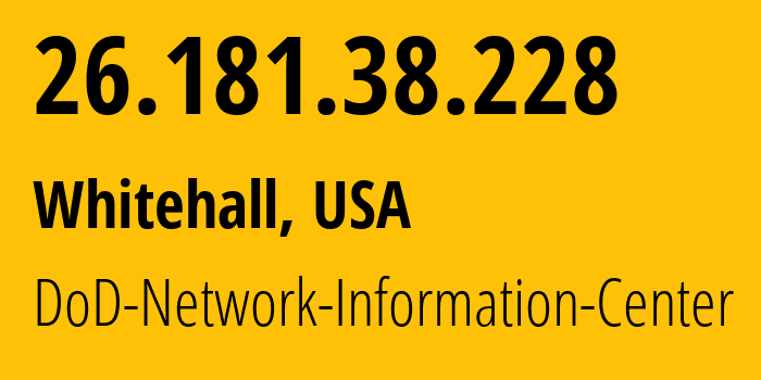 IP-адрес 26.181.38.228 (Whitehall, Огайо, США) определить местоположение, координаты на карте, ISP провайдер AS749 DoD-Network-Information-Center // кто провайдер айпи-адреса 26.181.38.228