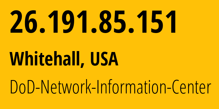 IP-адрес 26.191.85.151 (Whitehall, Огайо, США) определить местоположение, координаты на карте, ISP провайдер AS749 DoD-Network-Information-Center // кто провайдер айпи-адреса 26.191.85.151
