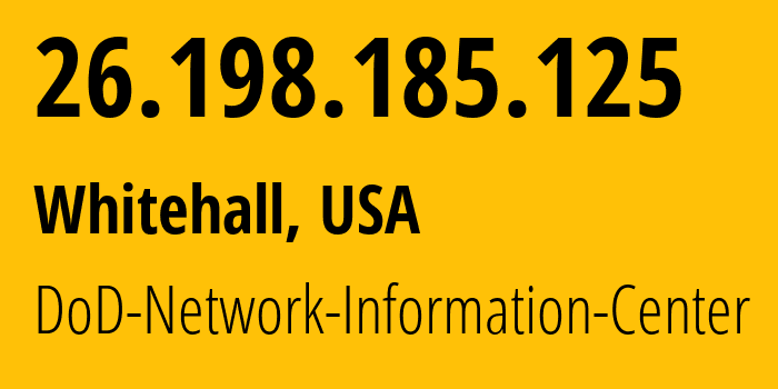 IP address 26.198.185.125 (Whitehall, Ohio, USA) get location, coordinates on map, ISP provider AS749 DoD-Network-Information-Center // who is provider of ip address 26.198.185.125, whose IP address