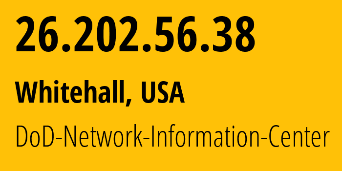 IP address 26.202.56.38 (Whitehall, Ohio, USA) get location, coordinates on map, ISP provider AS749 DoD-Network-Information-Center // who is provider of ip address 26.202.56.38, whose IP address