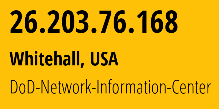 IP-адрес 26.203.76.168 (Whitehall, Огайо, США) определить местоположение, координаты на карте, ISP провайдер AS749 DoD-Network-Information-Center // кто провайдер айпи-адреса 26.203.76.168