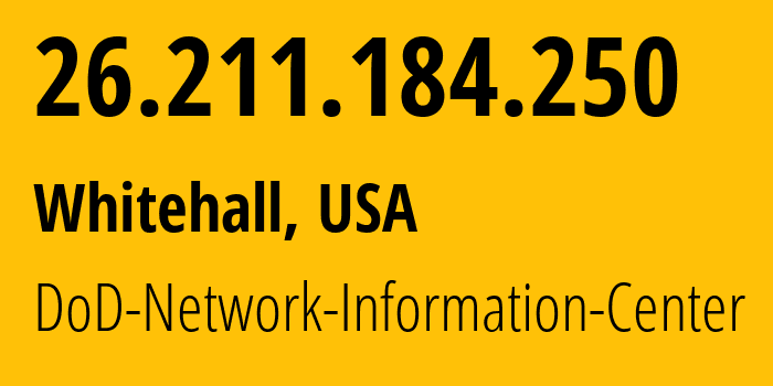 IP address 26.211.184.250 (Whitehall, Ohio, USA) get location, coordinates on map, ISP provider AS749 DoD-Network-Information-Center // who is provider of ip address 26.211.184.250, whose IP address