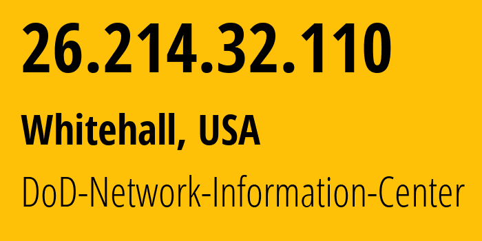 IP address 26.214.32.110 (Whitehall, Ohio, USA) get location, coordinates on map, ISP provider AS749 DoD-Network-Information-Center // who is provider of ip address 26.214.32.110, whose IP address