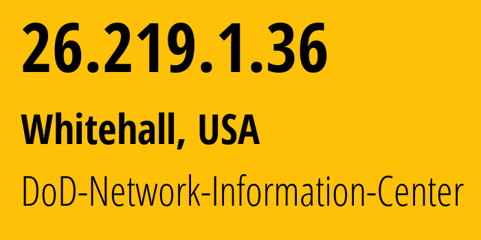 IP-адрес 26.219.1.36 (Whitehall, Огайо, США) определить местоположение, координаты на карте, ISP провайдер AS749 DoD-Network-Information-Center // кто провайдер айпи-адреса 26.219.1.36