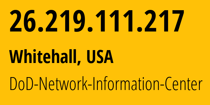 IP address 26.219.111.217 (Whitehall, Ohio, USA) get location, coordinates on map, ISP provider AS749 DoD-Network-Information-Center // who is provider of ip address 26.219.111.217, whose IP address