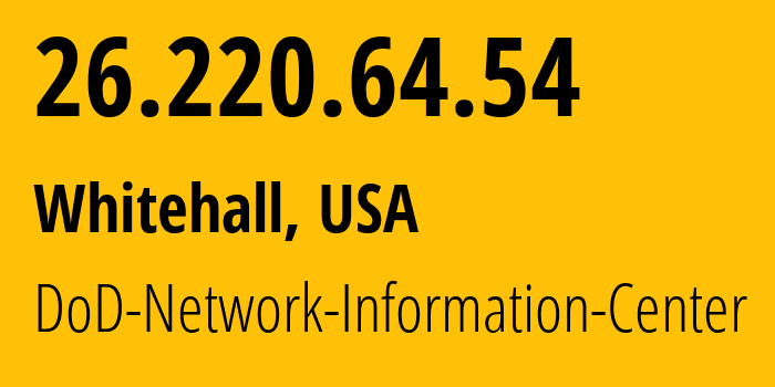 IP address 26.220.64.54 (Whitehall, Ohio, USA) get location, coordinates on map, ISP provider AS749 DoD-Network-Information-Center // who is provider of ip address 26.220.64.54, whose IP address