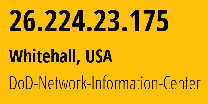 IP-адрес 26.224.23.175 (Whitehall, Огайо, США) определить местоположение, координаты на карте, ISP провайдер AS749 DoD-Network-Information-Center // кто провайдер айпи-адреса 26.224.23.175