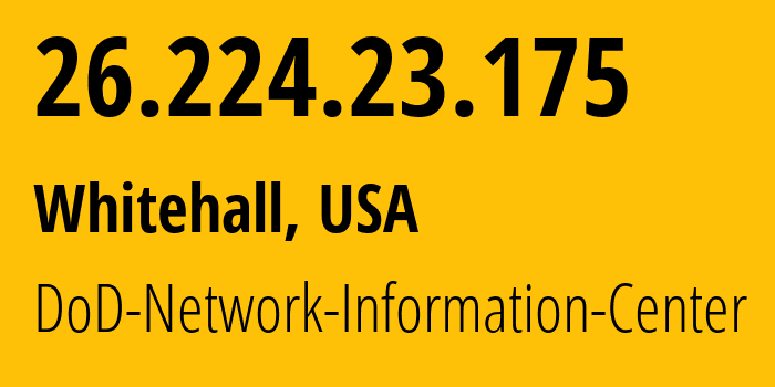 IP address 26.224.23.175 (Whitehall, Ohio, USA) get location, coordinates on map, ISP provider AS749 DoD-Network-Information-Center // who is provider of ip address 26.224.23.175, whose IP address