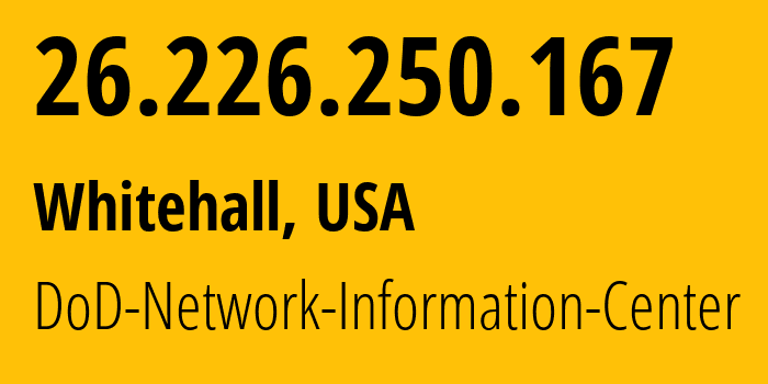 IP-адрес 26.226.250.167 (Whitehall, Огайо, США) определить местоположение, координаты на карте, ISP провайдер AS749 DoD-Network-Information-Center // кто провайдер айпи-адреса 26.226.250.167