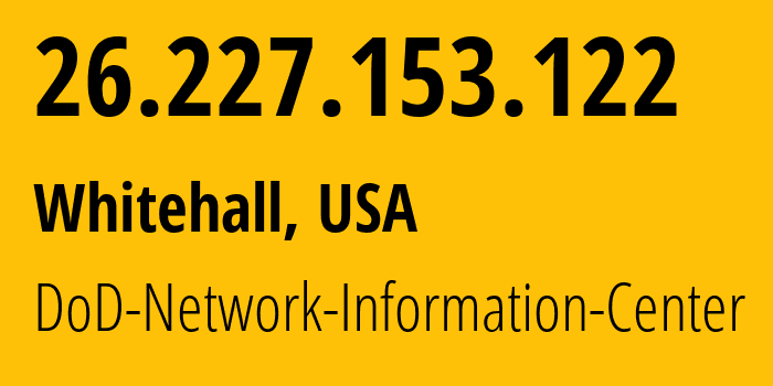 IP address 26.227.153.122 (Whitehall, Ohio, USA) get location, coordinates on map, ISP provider AS749 DoD-Network-Information-Center // who is provider of ip address 26.227.153.122, whose IP address