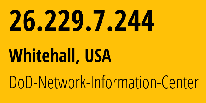 IP address 26.229.7.244 (Whitehall, Ohio, USA) get location, coordinates on map, ISP provider AS749 DoD-Network-Information-Center // who is provider of ip address 26.229.7.244, whose IP address