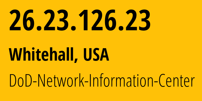 IP address 26.23.126.23 (Whitehall, Ohio, USA) get location, coordinates on map, ISP provider AS749 DoD-Network-Information-Center // who is provider of ip address 26.23.126.23, whose IP address