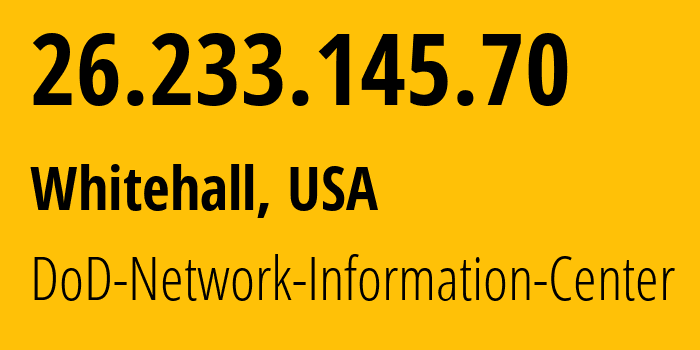 IP address 26.233.145.70 (Whitehall, Ohio, USA) get location, coordinates on map, ISP provider AS749 DoD-Network-Information-Center // who is provider of ip address 26.233.145.70, whose IP address