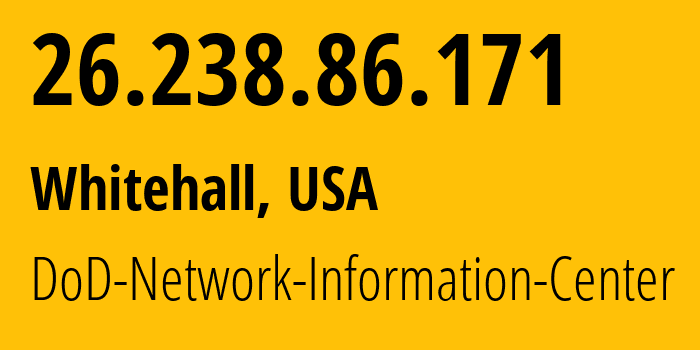 IP address 26.238.86.171 (Whitehall, Ohio, USA) get location, coordinates on map, ISP provider AS749 DoD-Network-Information-Center // who is provider of ip address 26.238.86.171, whose IP address